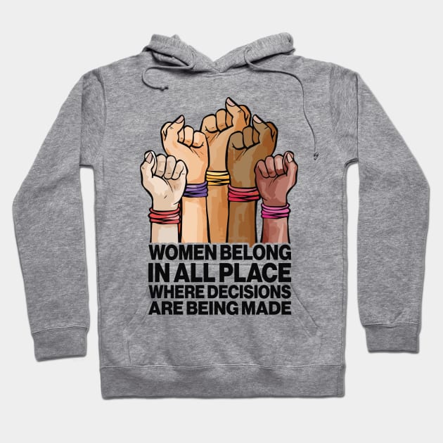 Women Belong In All Place Where Decisions Are Being Made Hoodie by Aratack Kinder